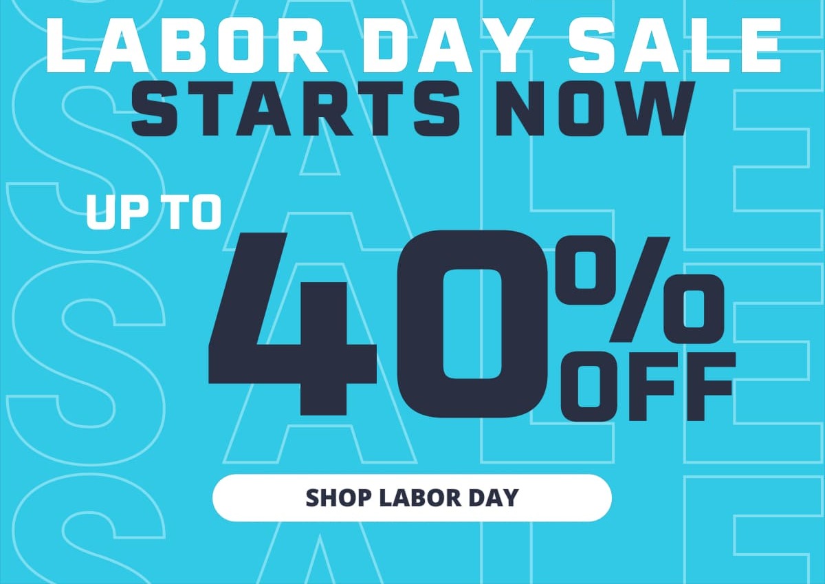 LABOR DAY SALE STARTS NOW: UP TO 40% OFF