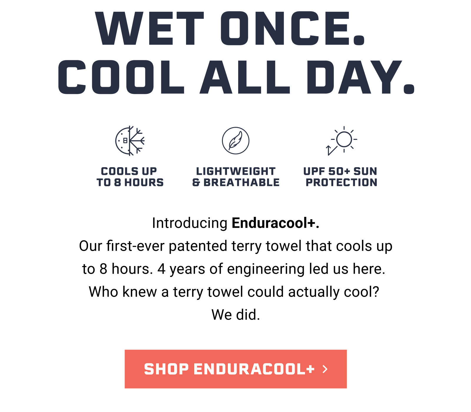 Wet once. Cool all day.