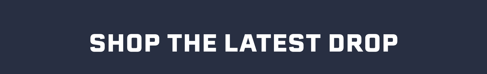 Shop The Latest Drop 