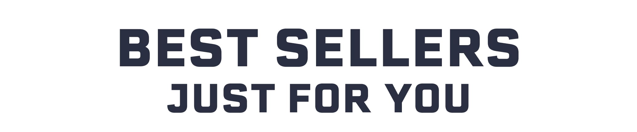 BEST SELLERS JUST FOR YOU