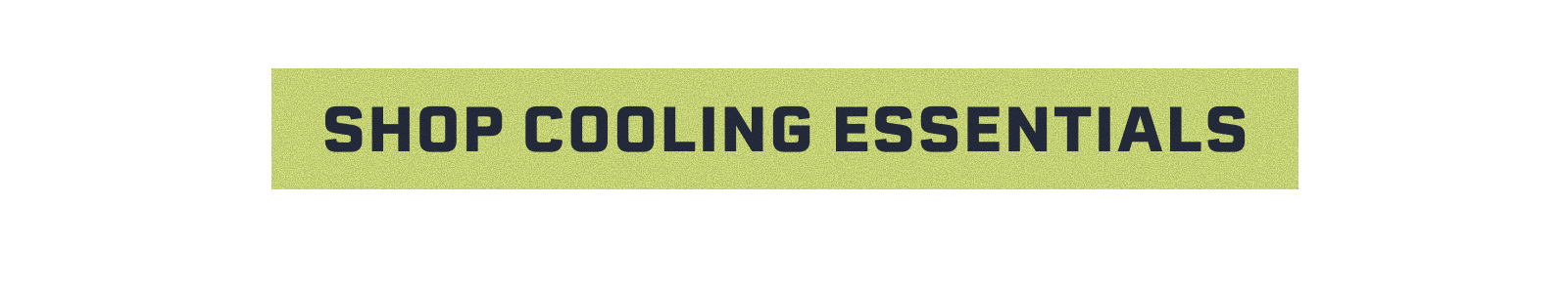 Shop Cooling Essentials