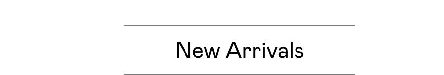 New Arrivals New Arrivals