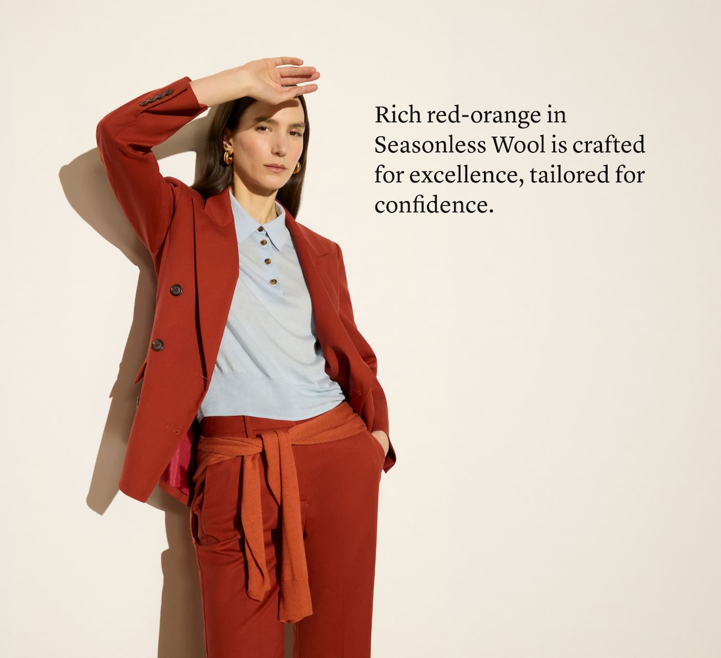 Rich red-orange in Seasonless Wool is crafted for excellence, tailored for confidence. Rich red-orange in Seasonless Wool is crafted for excellence, tailored for confidence.