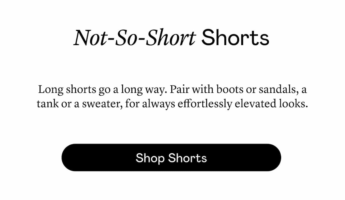 Not-So-Short Shorts Not-So-Short Shorts
