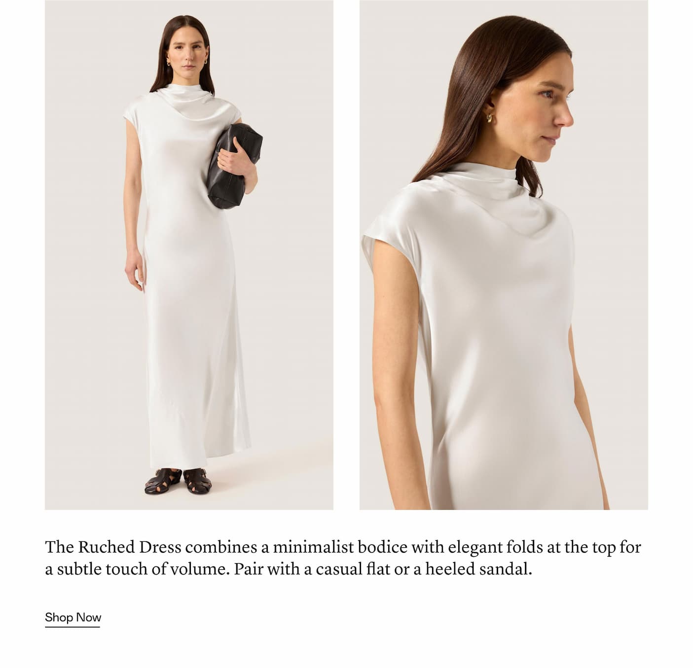 The Ruched Dress combines a minimalist bodice with elegant folds at the top for a subtle touch of volume. Pair with a casual flat or a heeled sandal.