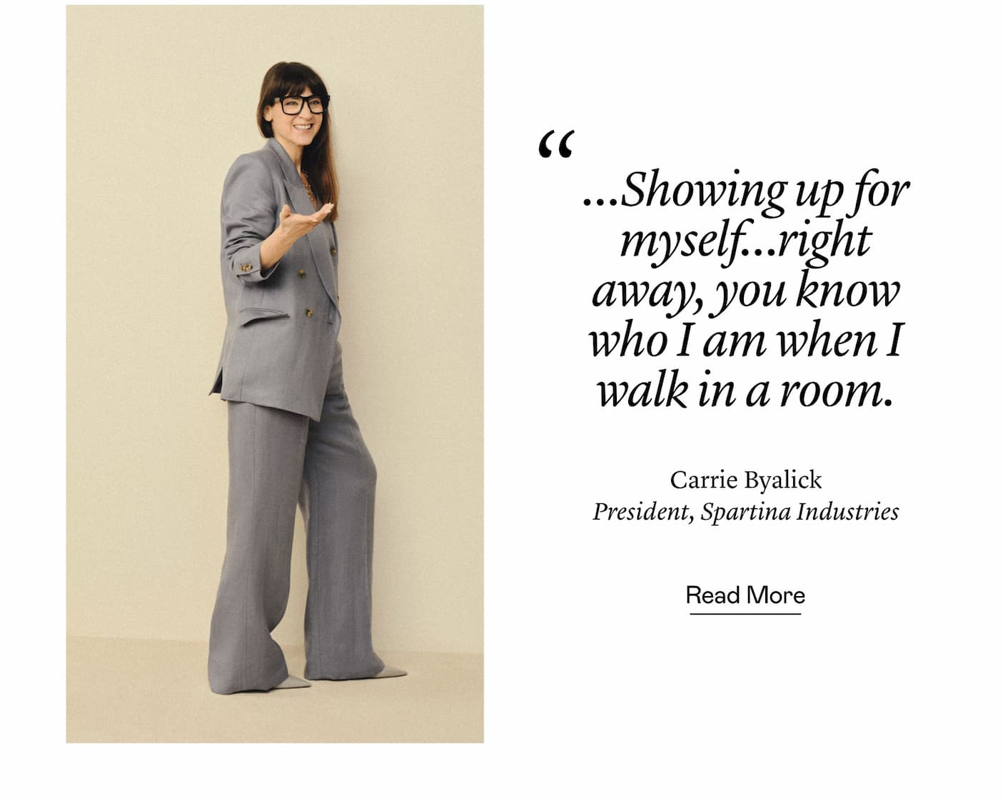 "…Showing up for myself…right away, you know who I am when I walk in a room." —Carrie Byalick, President, Spartina Industries