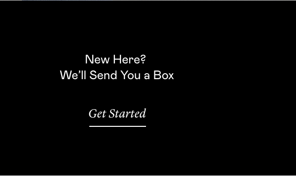 New Here? We'll Send You a Box