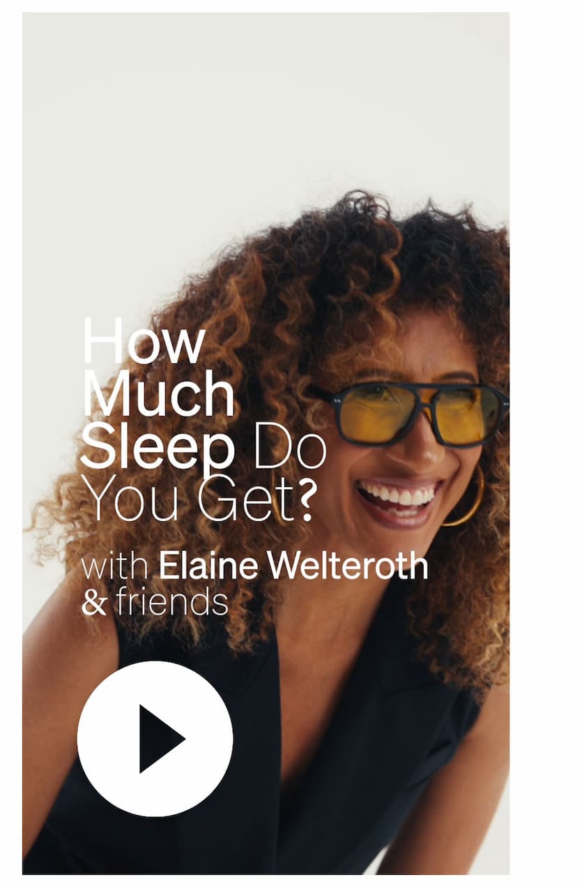 How Much Sleep Do You Get with Elaine Welteroth & friends How Much Sleep Do You Get with Elaine Welteroth & friends