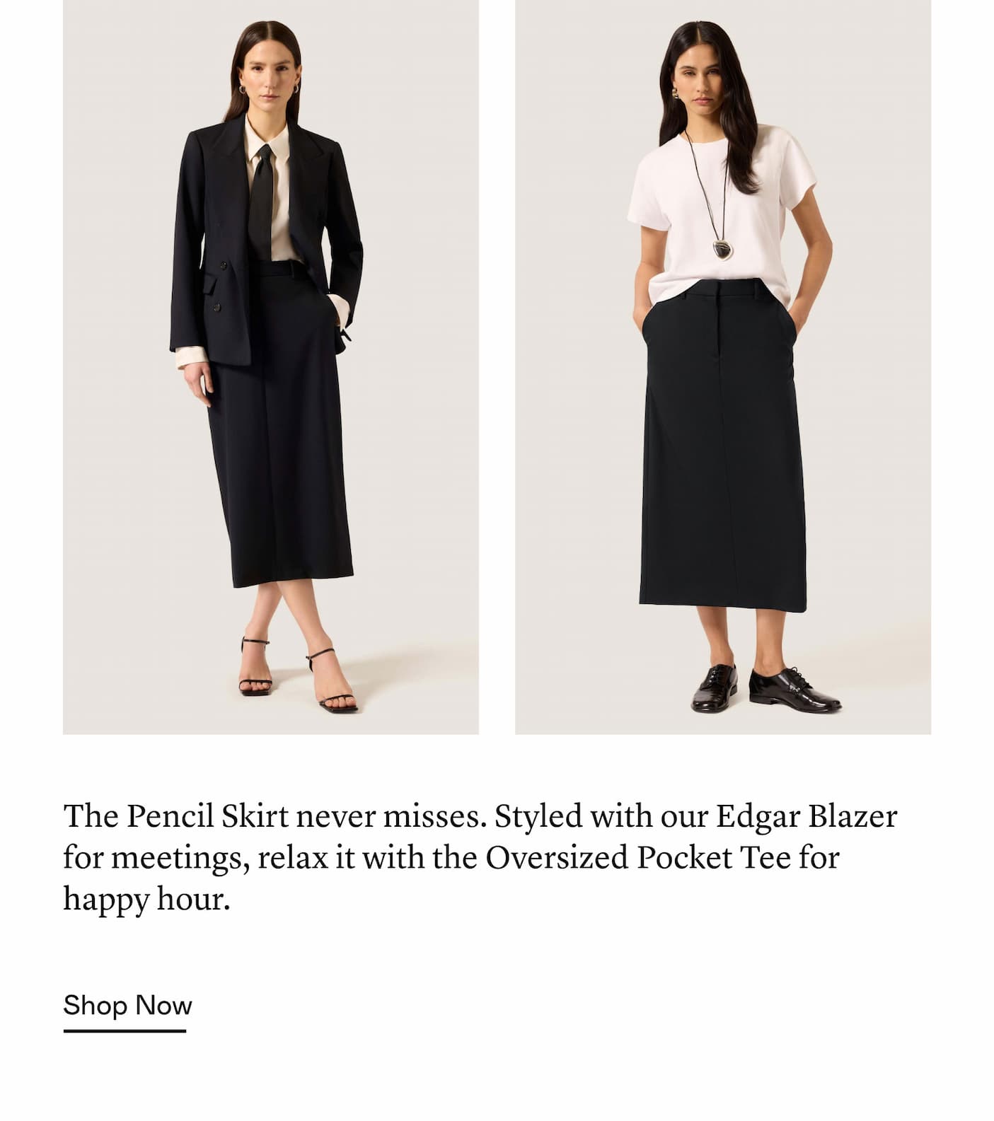 The Pencil Skirt never misses. Styled with our Edgar Blazer for meetings, relax it with the Oversized Pocket Tee for happy hour. The Pencil Skirt never misses. Styled with our Edgar Blazer for meetings, relax it with the Oversized Pocket Tee for happy hour.