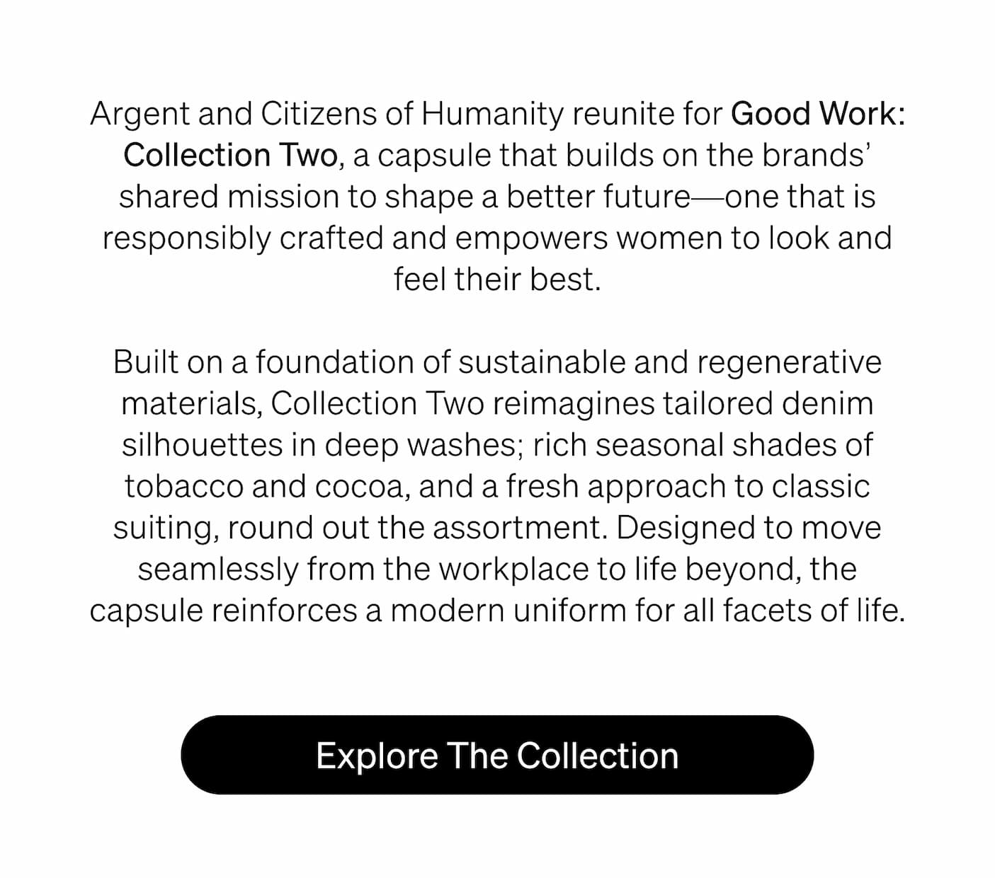 Argent and Citizens of Humanity reunite for Good Work: Collection Two, a capsule that builds on the brands’ shared mission to shape a better future—one that is responsibly crafted and empowers women to look and feel their best. Argent and Citizens of Humanity reunite for Good Work: Collection Two, a capsule that builds on the brands’ shared mission to shape a better future—one that is responsibly crafted and empowers women to look and feel their best.