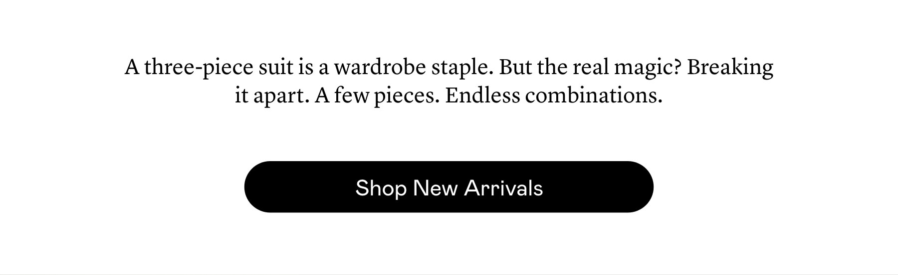 A three-piece suit is a wardrobe staple. But the real magic? Breaking it apart. A few pieces. Endless combinations.