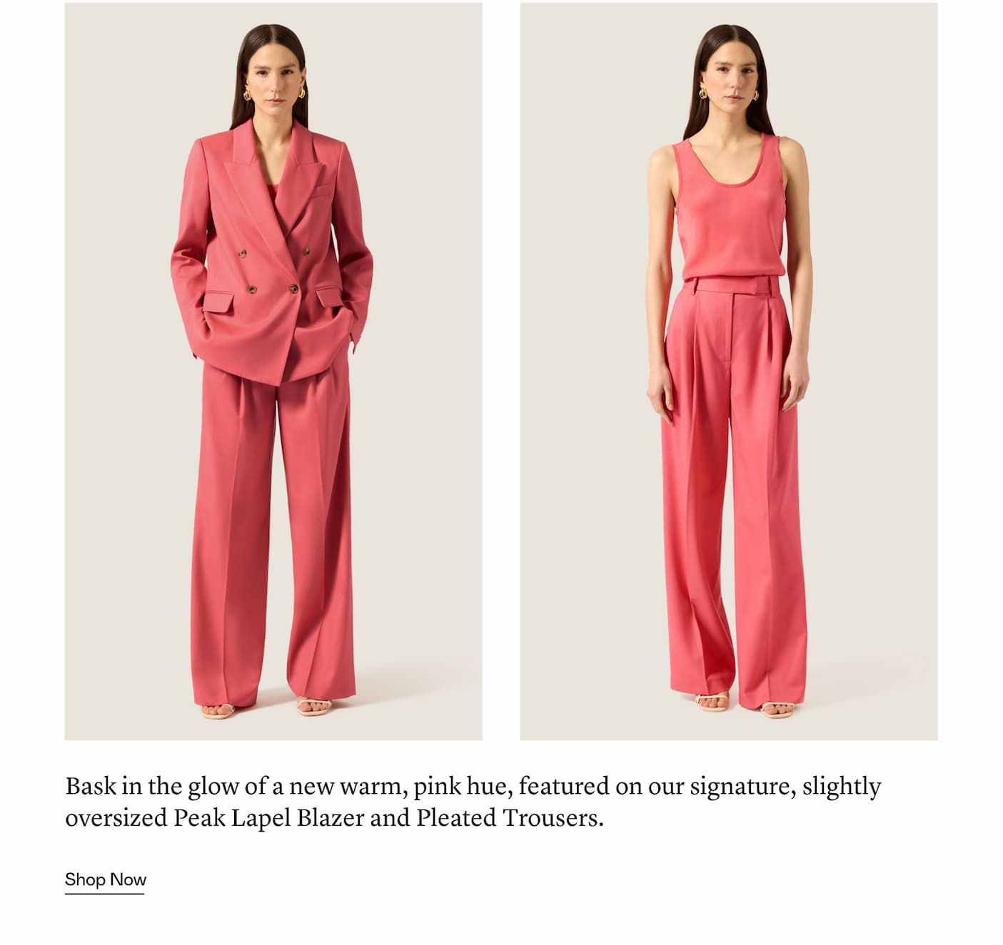 Bask in the glow of a new warm, pink hue, featured on our signature, slightly oversized Peak Lapel Blazer and Pleated Trousers.