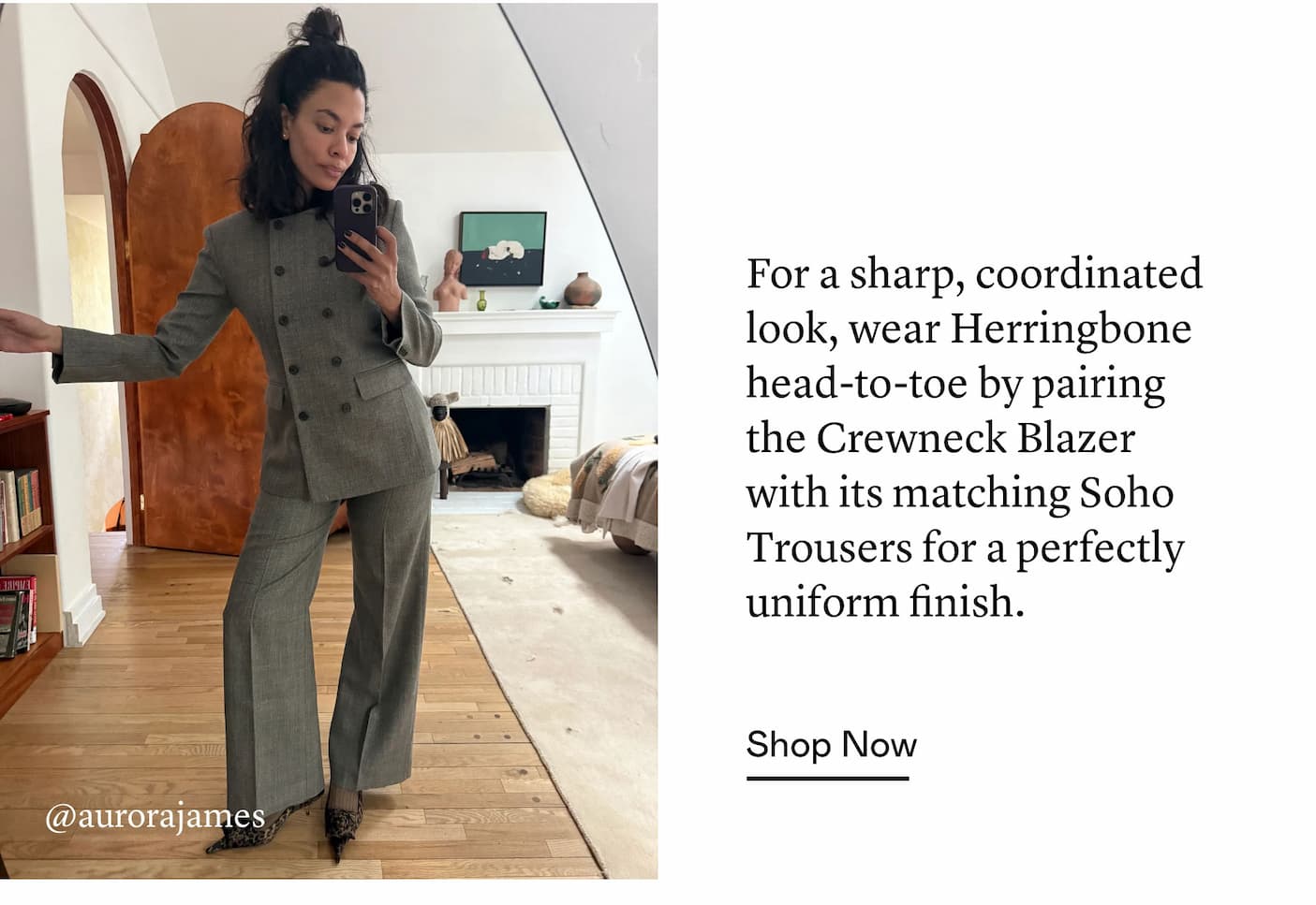 For a sharp, coordinated look, wear Herringbone head-to-toe by pairing the Crewneck Blazer with its matching Soho Trousers for a perfectly uniform finish.