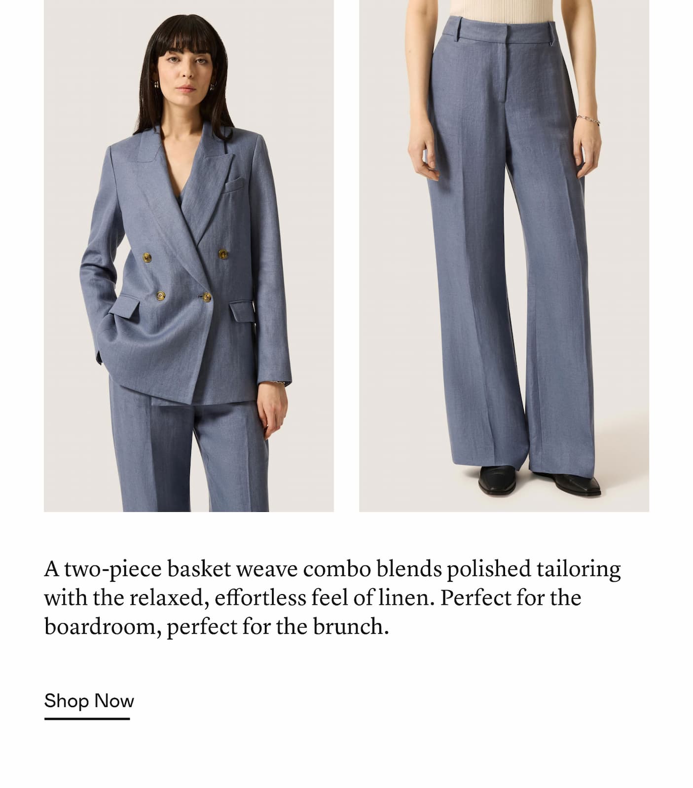A two-piece basket weave combo blends polished tailoring with the relaxed, effortless feel of linen. Perfect for the boardroom, perfect for the brunch.
