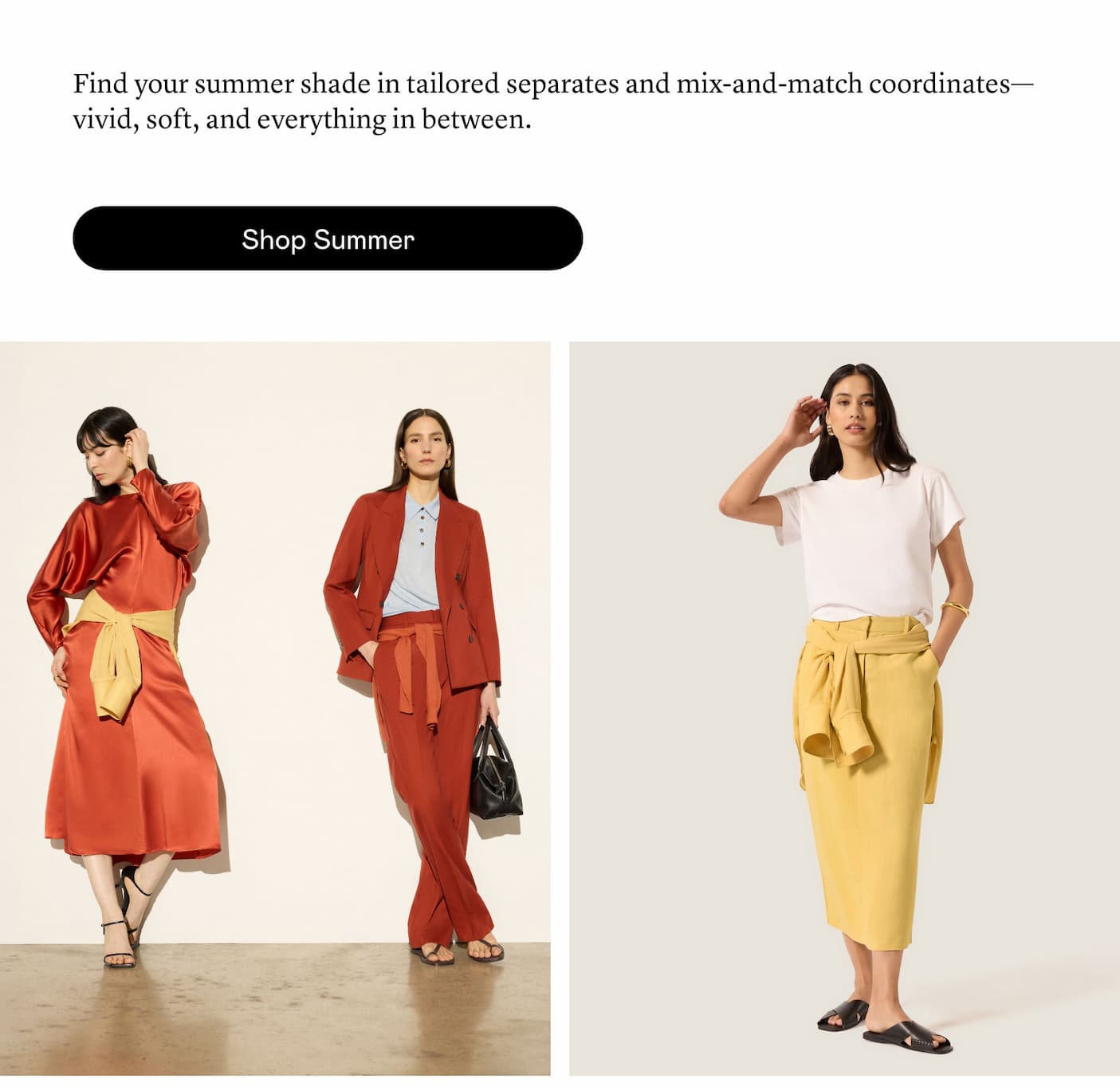Find your summer shade in tailored separates and mix-and-match coordinates—vivid, soft, and everything in between.