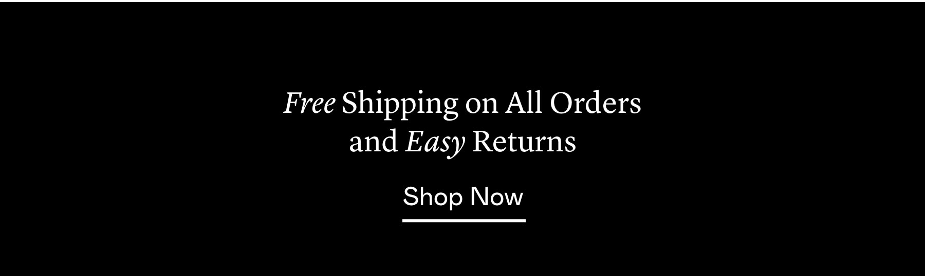 Free Shipping on All Orders and Easy Returns Free Shipping on All Orders and Easy Returns