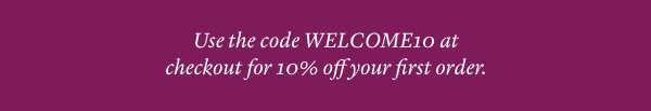 Use WELCOME10 at checkout for 10% off your first order 