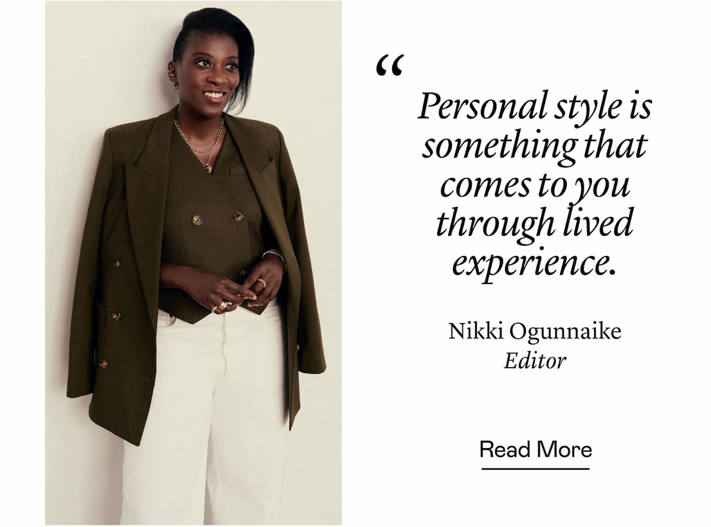 “Personal style is something that comes to you through lived experience.” Nikki Ogunnaike, Editor-in-Chief, Marie Claire “Personal style is something that comes to you through lived experience.” Nikki Ogunnaike, Editor-in-Chief, Marie Claire