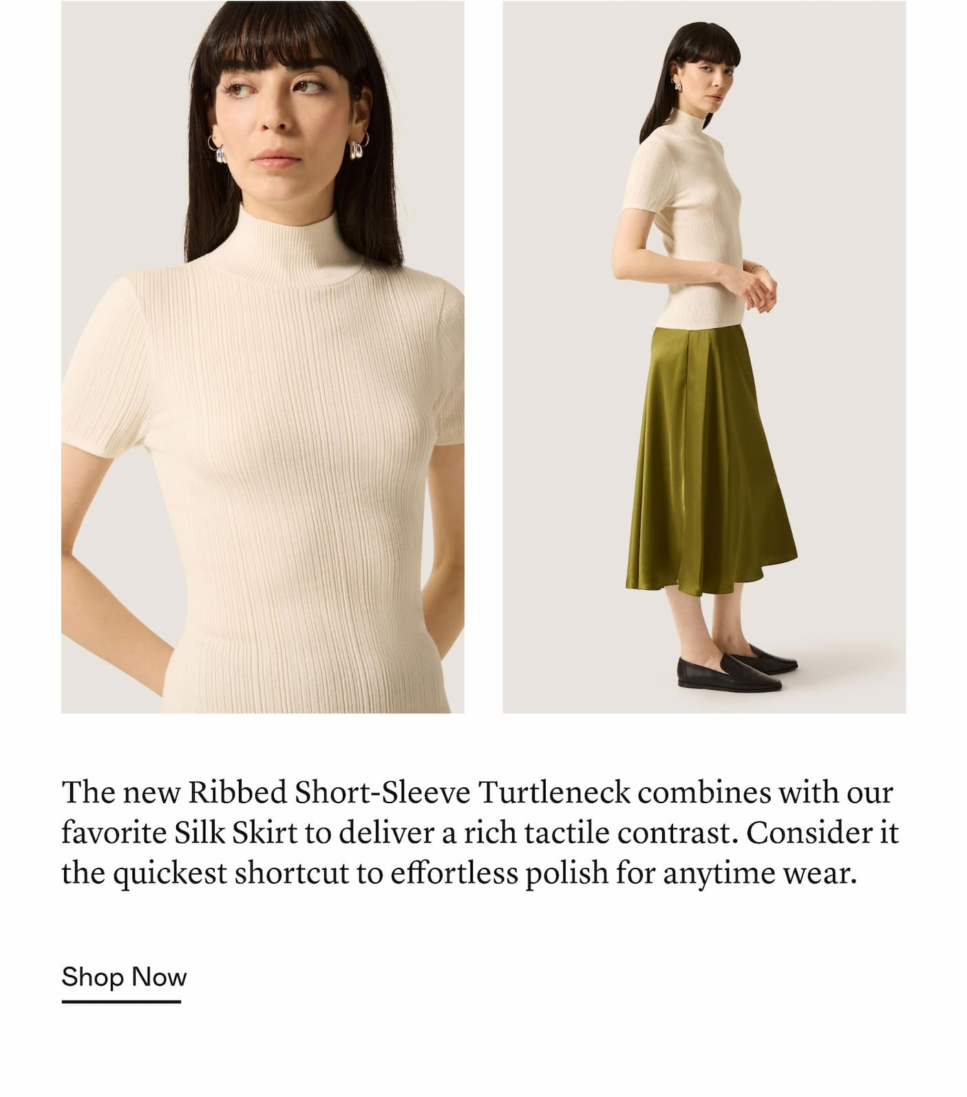 The new Ribbed Short-Sleeve Turtleneck combines with our favorite Silk Skirt to deliver a rich tactile contrast. Consider it the quickest shortcut to effortless polish for anytime wear.
