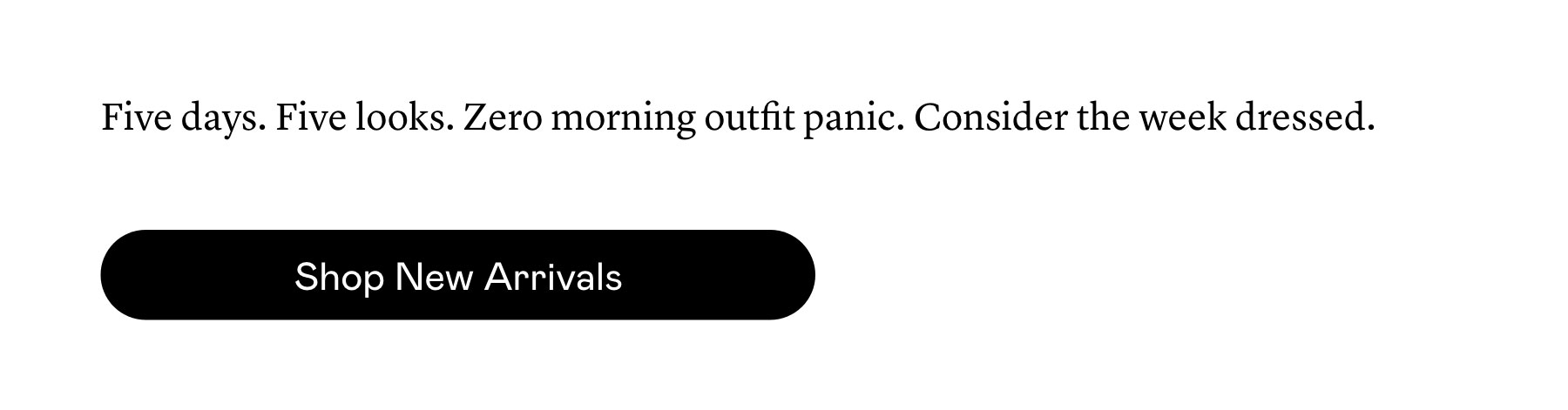 Five days. Five looks. Zero morning outfit panic. Consider the week dressed.