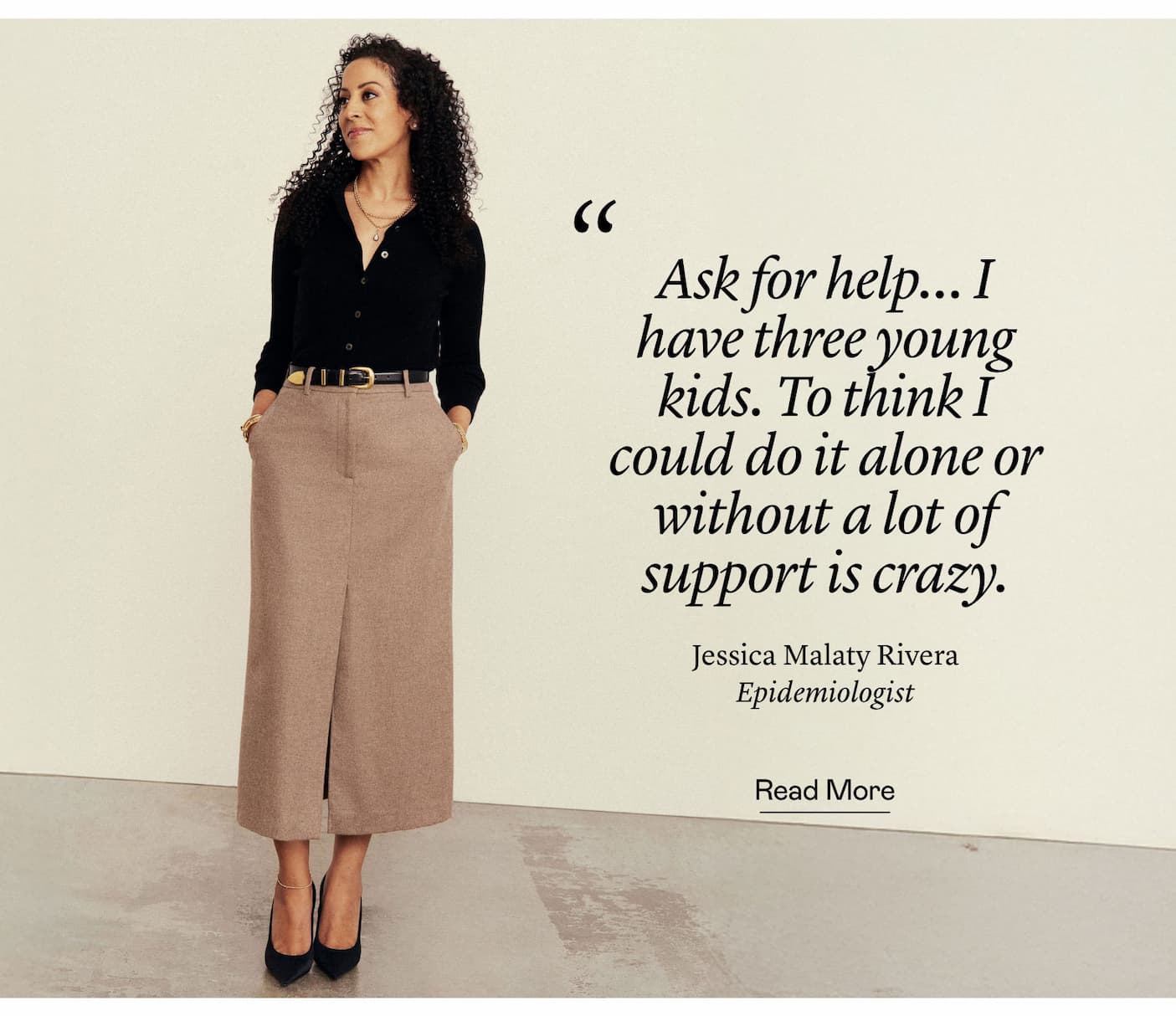“Ask for help… I have three young kids. To think I could do it alone or without a lot of support is crazy.”  Jessica Malaty Rivera, Epidemiologist “Ask for help… I have three young kids. To think I could do it alone or without a lot of support is crazy.”  Jessica Malaty Rivera, Epidemiologist