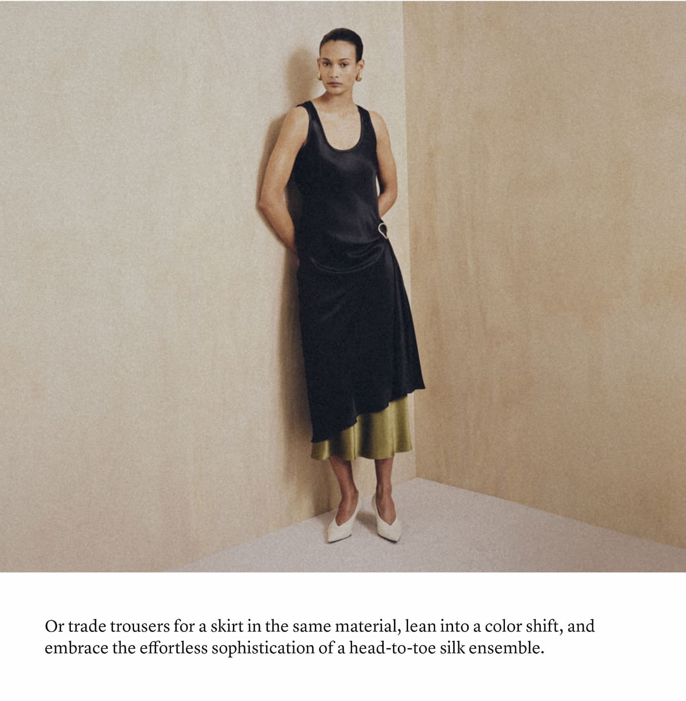 Or trade trousers for a skirt in the same material, lean into a color shift, and embrace the effortless sophistication of a head-to-toe silk ensemble.