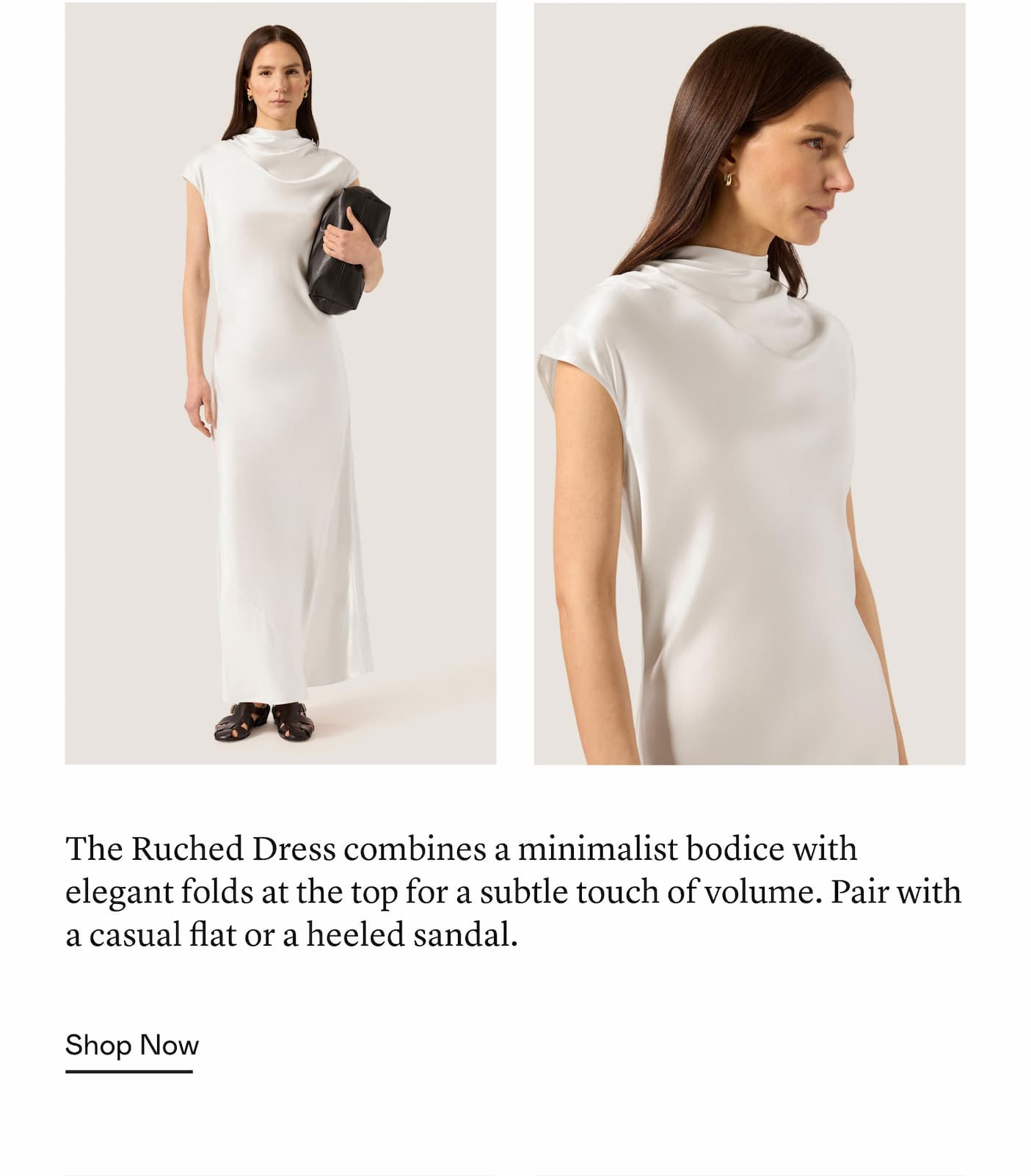 The Ruched Dress combines a minimalist bodice with elegant folds at the top for a subtle touch of volume. Pair with a casual flat or a heeled sandal. The Ruched Dress combines a minimalist bodice with elegant folds at the top for a subtle touch of volume. Pair with a casual flat or a heeled sandal.