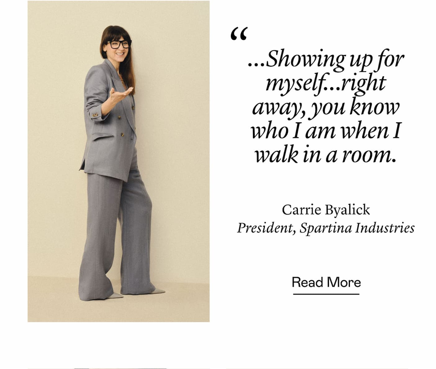 "…Showing up for myself…right away, you know who I am when I walk in a room." —Carrie Byalick, President, Spartina Industries