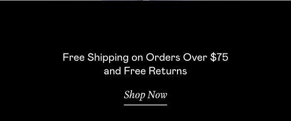 Free Shipping on Orders Over $75 and Free Returns