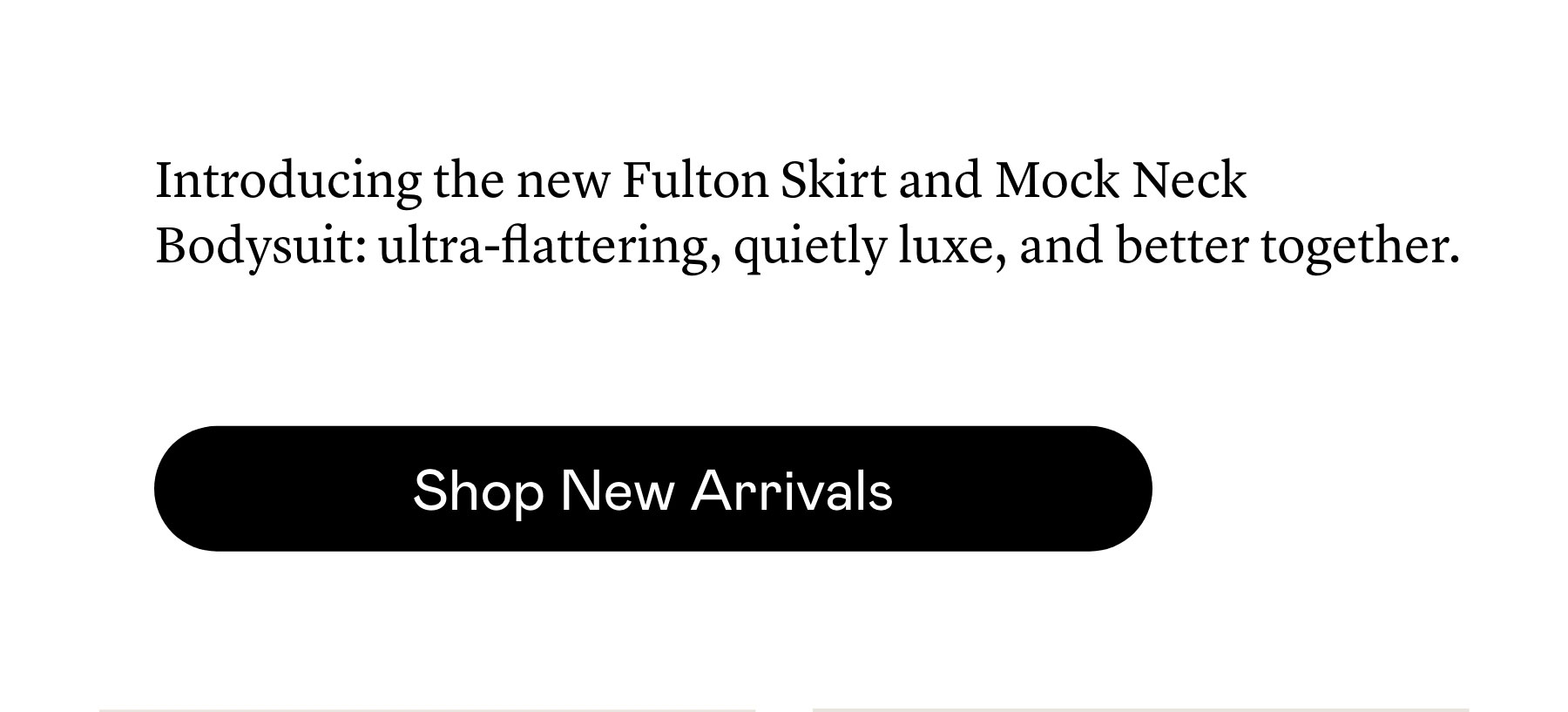 Introducing the new Fulton Skirt and Mock Neck Bodysuit: ultra-flattering, quietly luxe, and better together.