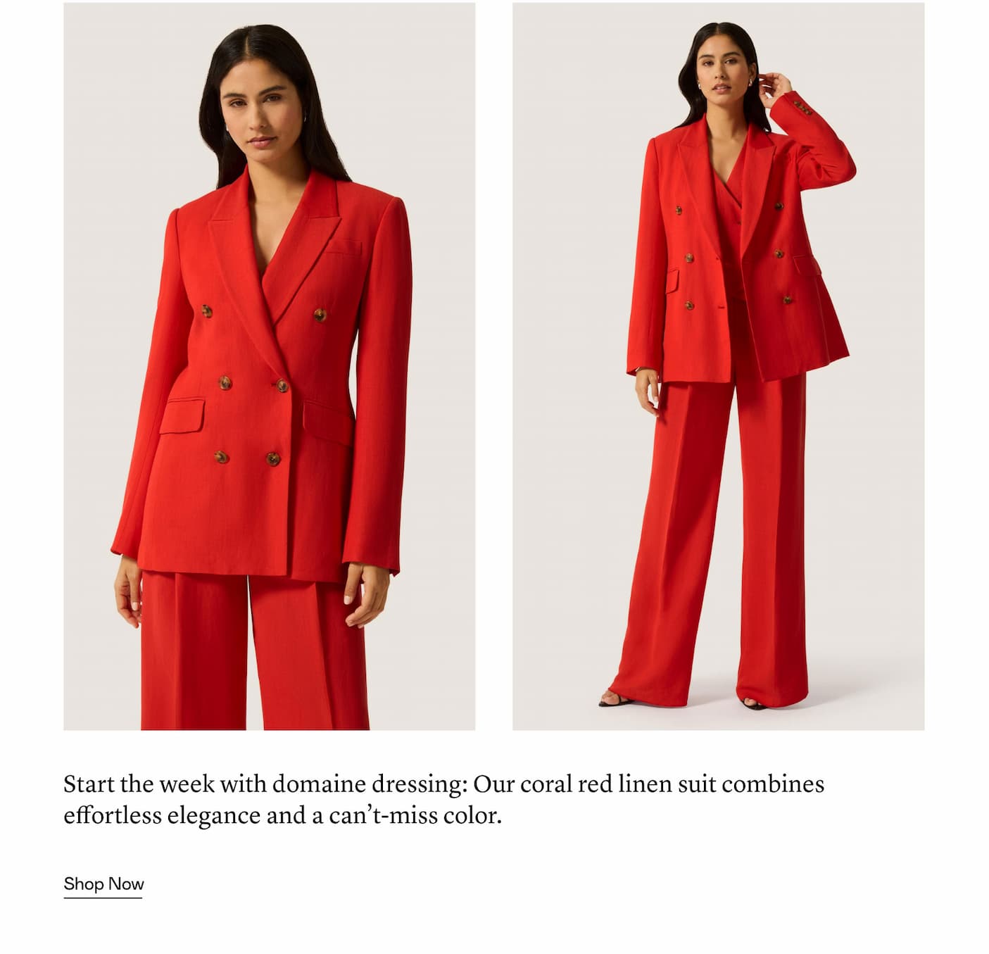 Start the week with domaine dressing: Our coral red linen suit combines effortless elegance and a can’t-miss color.