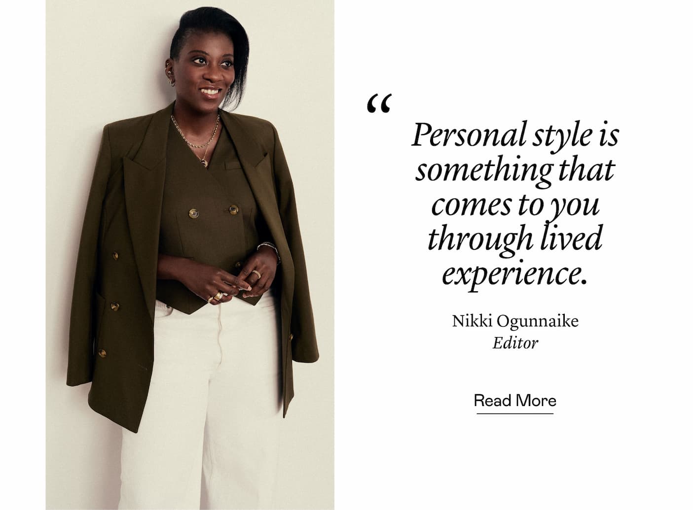 “Personal style is something that comes to you through lived experience.” Nikki Ogunnaike, Editor-in-Chief, Marie Claire “Personal style is something that comes to you through lived experience.” Nikki Ogunnaike, Editor-in-Chief, Marie Claire