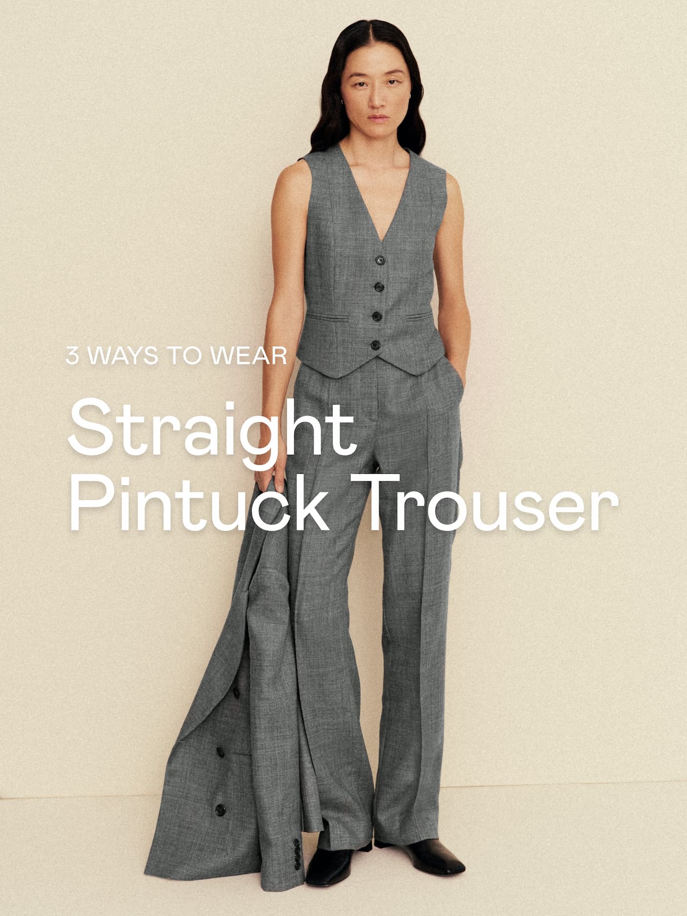 3 Ways To Wear: Straight Pintuck Trouser 3 Ways To Wear: Straight Pintuck Trouser