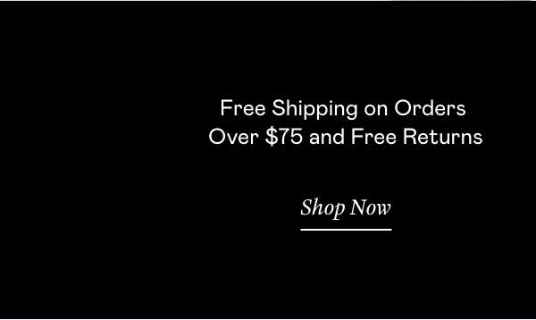 Free Shipping on Orders Over $75 and Free Returns
