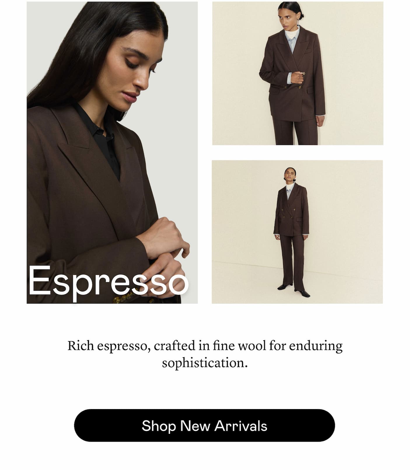 Espresso: Rich espresso, crafted in fine wool for enduring sophistication. Espresso: Rich espresso, crafted in fine wool for enduring sophistication.