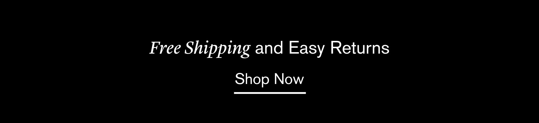 Free Shipping on All Orders and Easy Returns Free Shipping on All Orders and Easy Returns