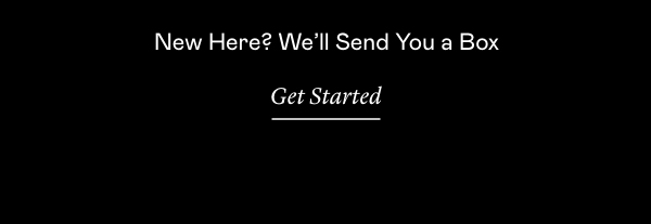 New Here? We'll Send You a Box