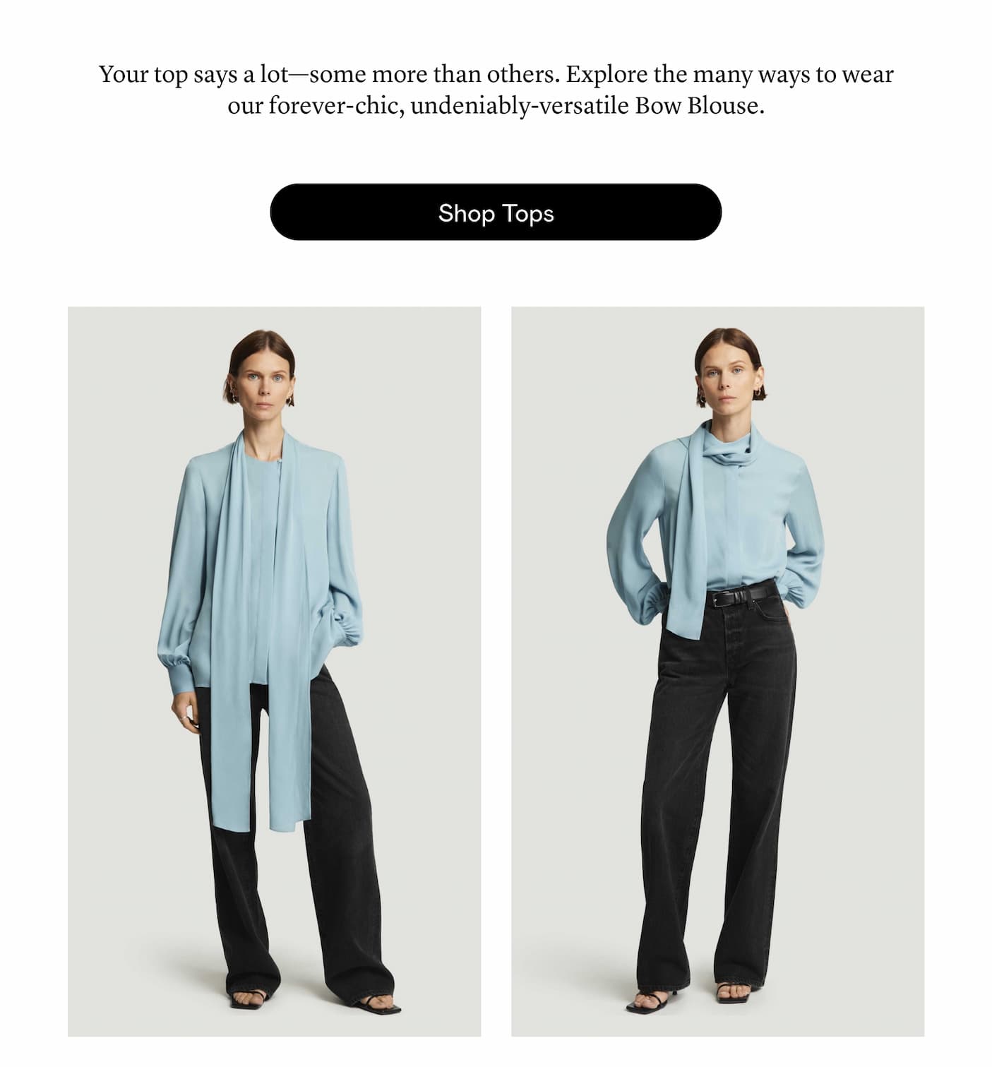Your top says a lot-some more than others. Explore the many ways to wear our forever-chic, undeniably-versatile Bow Blouse.