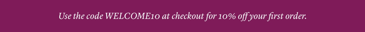 Use WELCOME10 at checkout for 10% off your first order 
