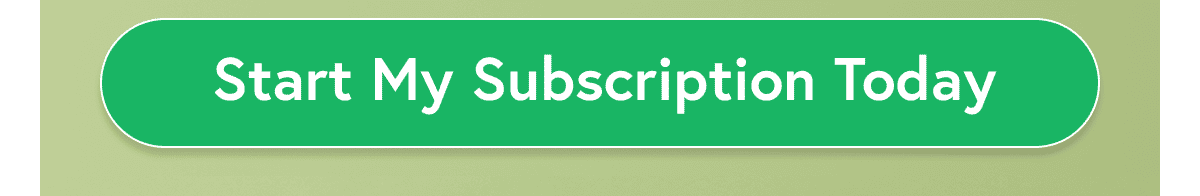 Start My Subscription Today