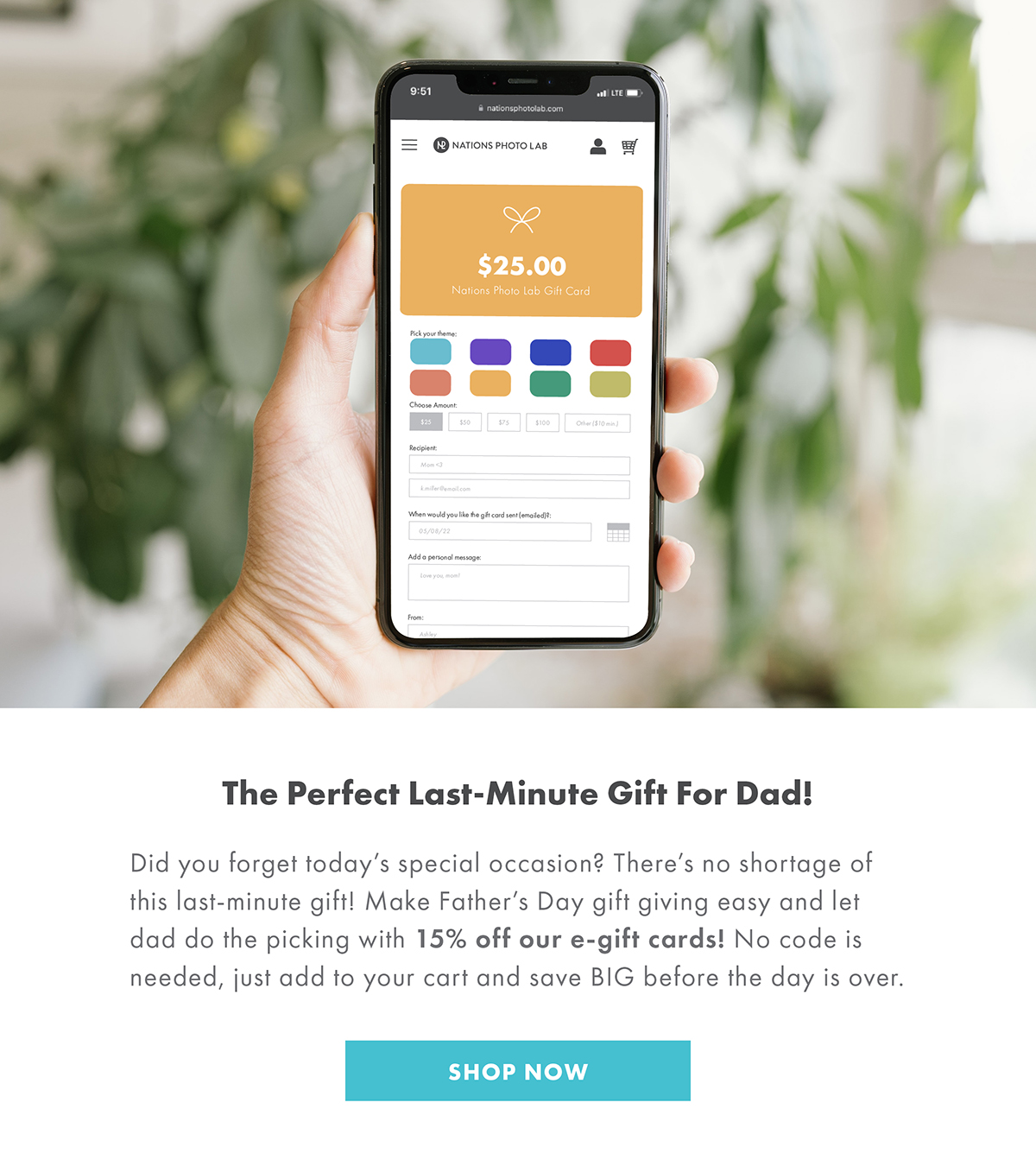 The perfect last-minute gift for Dad! Did you forget today’s special occasion? There’s no shortage of this last-minute gift! Make Father’s Day gift giving easy and let dad do the picking with 15% off our e-gift cards! No code is needed, just add to your cart and save BIG before the day is over. SHOP NOW