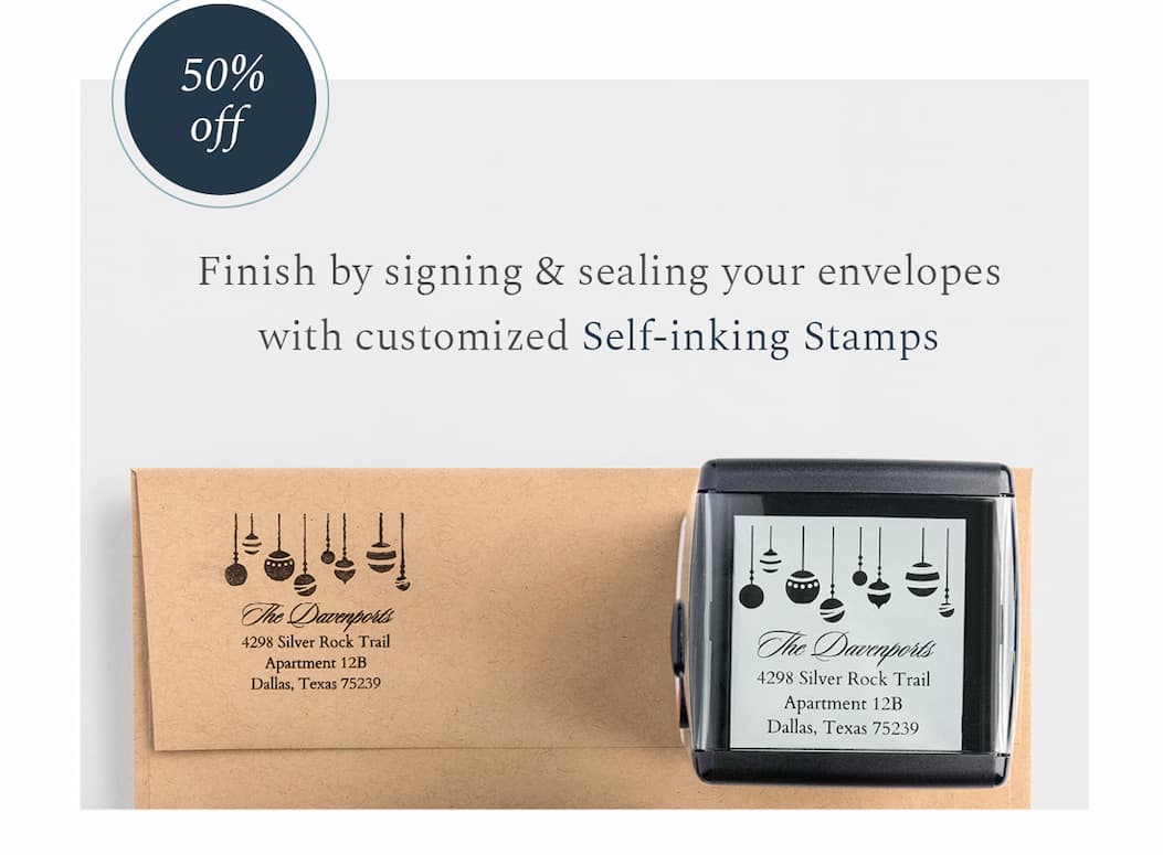 Finish by signing & sealing your envelopes with customized Self-inking Stamps 50% off  SHOP NOW