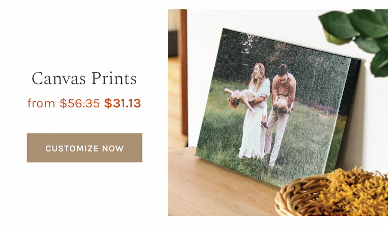 Canvas Prints from $56.35 $31.13 CUSTOMIZE NOW