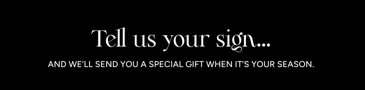 Tell us your sign...