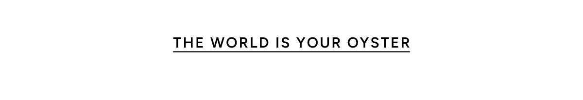 The World is Your Oyster