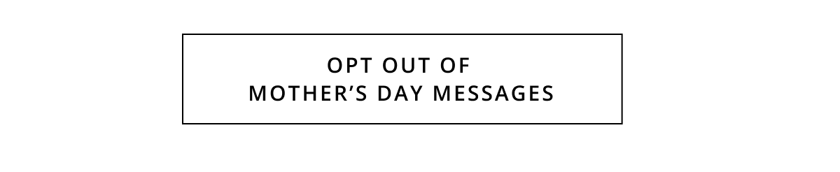 Opt Out Of Mothers day Messages