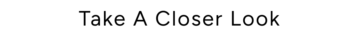 Take A Closer Look