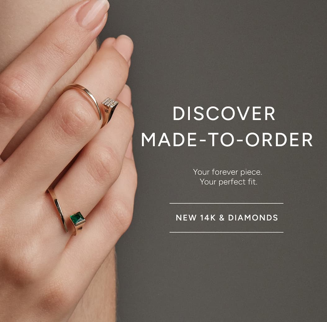Discover MADE-TO-ORDER. New 14K & Diamonds.