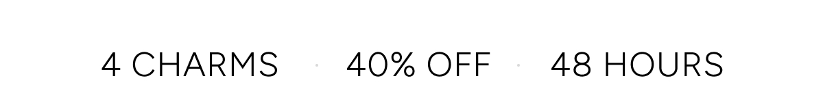 4 CHARMS - 40% OFF - 48 HOURS
