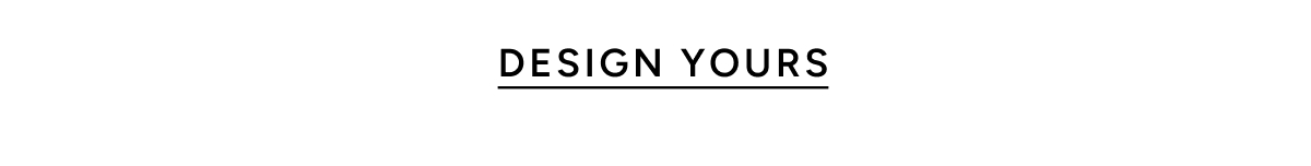 Design yours